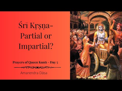 Śrī Kṛṣṇa- Partial or Impartial? | Prayers of Queen Kuntī - Day 5 | ISKCON Damodardesh