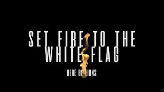 Here Be Lions - Set Fire To The White Flag (Lyric Video)