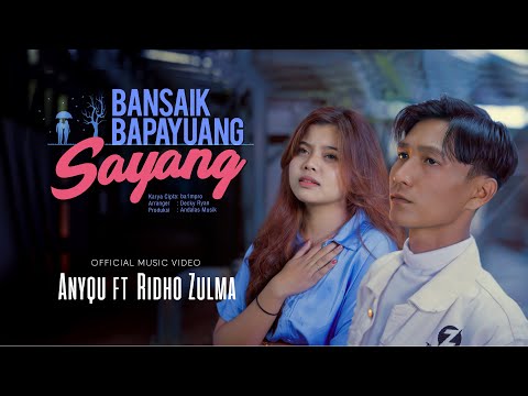 Anyqu ft Ridho Zulma - Bansaik Bapayuang Sayang (Official Music Video)