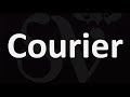 How to Pronounce Courier?
