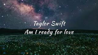 Taylor Swift - Am I Ready For Love (Lyrics)