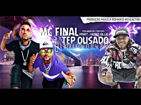 Mc Final E Tep Ousado Part Nego Blue Ela Atira Com O Bum Bum LANÇAMENTO 2016