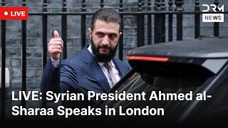 LIVE: Syrian President Ahmed al-Sharaa Speaks in London | DRM News | AC1F