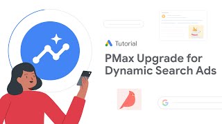 Performance Max upgrade for Dynamic Search Ads: Google Ads Tutorials
