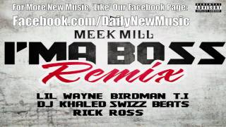 Meek Mill - Ima Boss (Remix) [Dirty] (Ft. Rick Ross, Lil Wayne, T.I., Birdman &amp; Swizz Beatz)