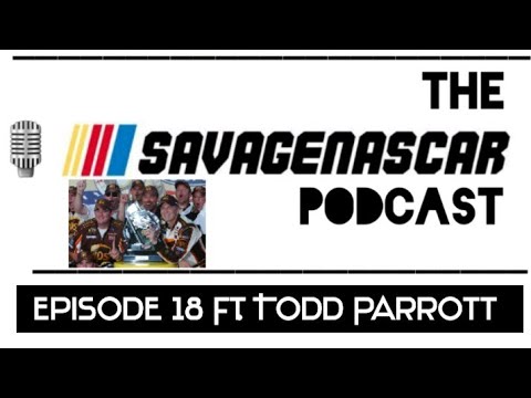 SAVAGE NASCAR PODCAST EPISODE 18 Ft. Todd Parrott