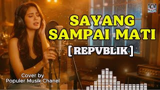 Download lagu Sayang Sampai Mati - Repvblik (Cover AI Cewe) Lirik | Populer Musik Chanel mp3