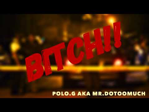 Polo.G aka Mr.DoTooMuch-"BITCH!!"