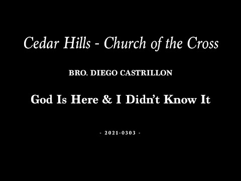 2021-0303 | Bro. Diego Castrillon | God Is Here & I Didn't Know It