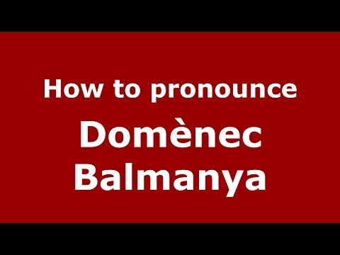 How to pronounce Domènec Balmanya (Spanish/Spain) - PronounceNames.com