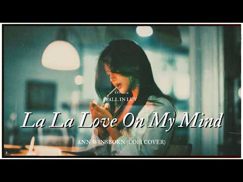 La La Love On My Mind - Ann Winsborn (Lofi Cover) | Lyrics & Vietsub