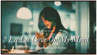 Download lagu La La Love On My Mind - Ann Winsborn (Lofi Cover) | Lyrics & Vietsub mp3