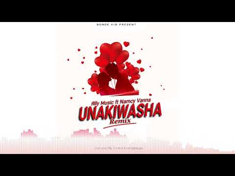 ALLY MUSIC FT NAMCY VANNA - UNAKIWASHA REMIX (OFFICIAL AUDIO)