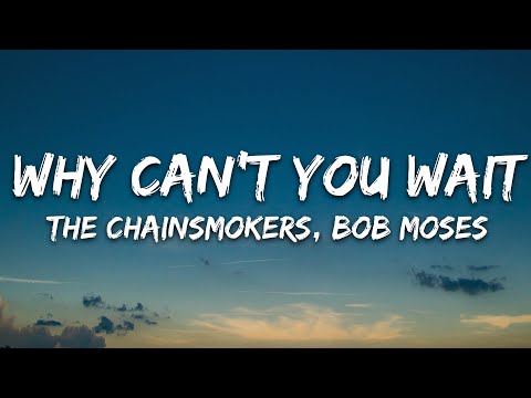 The Chainsmokers, Bob Moses - Why Can't You Wait (Lyrics)