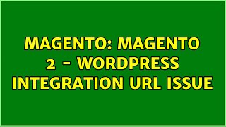 Download the video "Magento: Magento 2 - Wordpress Integration url issue"