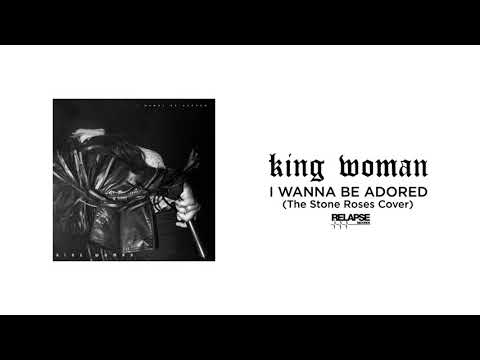 KING WOMAN - I Wanna Be Adored (The Stone Roses Cover)