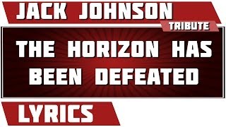 The Horizon Has Been Defeated - Jack Johnson tribute - Lyrics