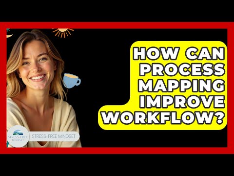 How Can Process Mapping Improve Workflow? - Stress Free Mindset