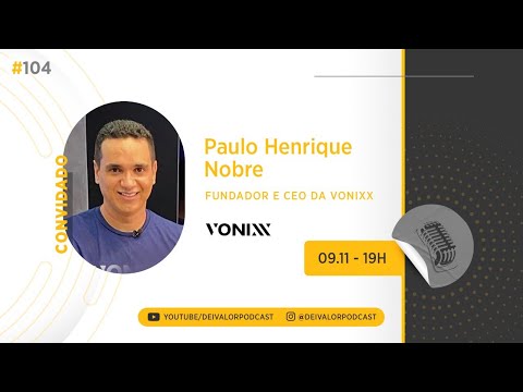 DEI VALOR PODCAST EP.104 - PAULO HENRIQUE NOBRE - EMPRESÁRIO ( CRIADOR DA VONIXX )