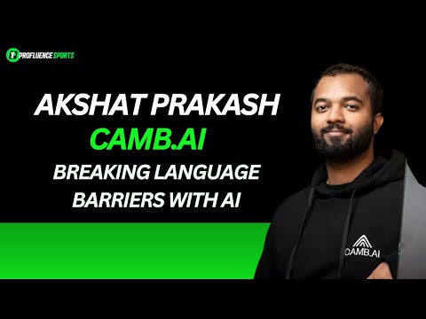 Akshat Prakash, Camb.ai - Breaking Language Barriers with AI
