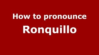 How to pronounce Ronquillo