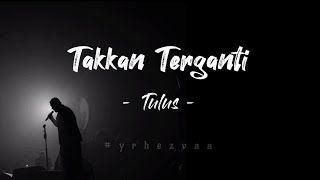 Download lagu Takkan Terganti - Tulus [Lirik] mp3
