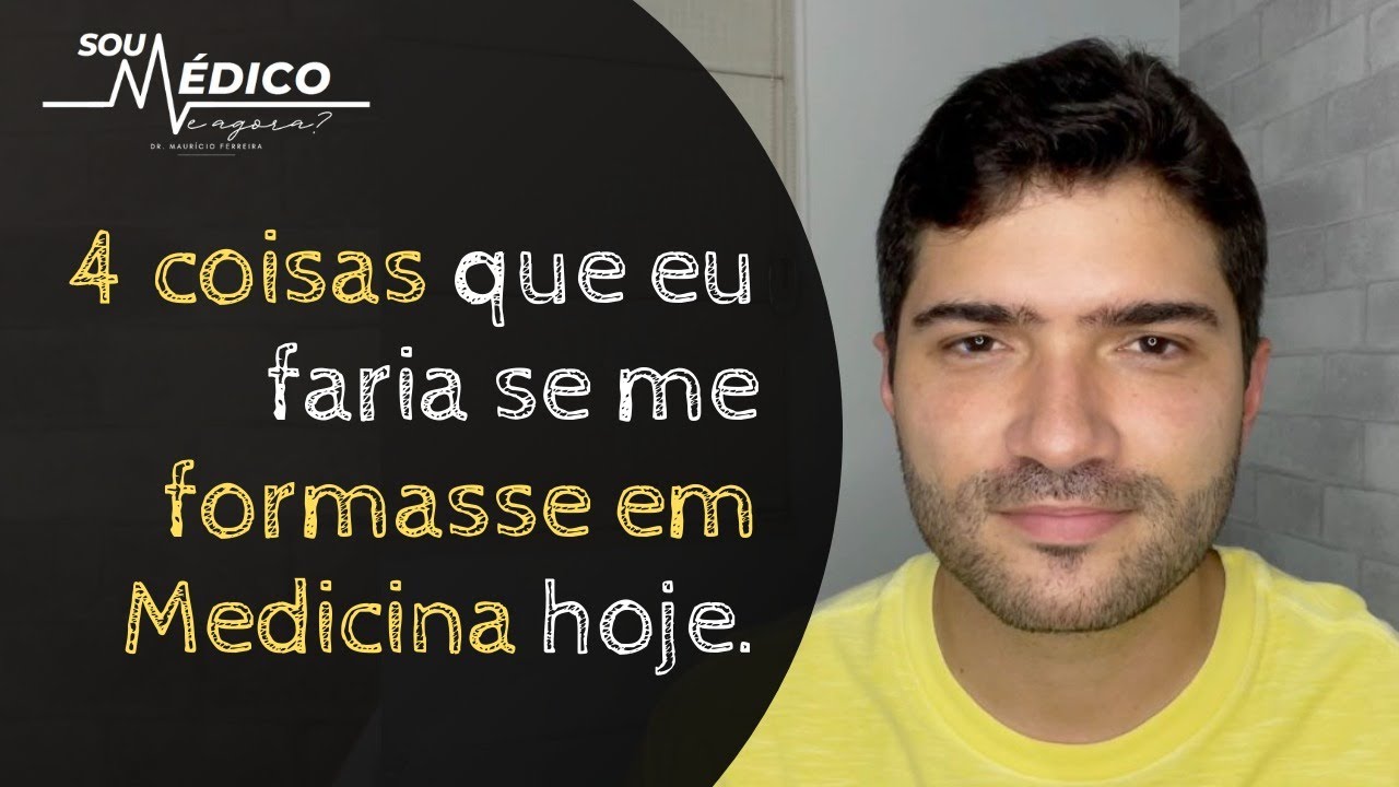4 coisas que eu faria se me formasse em MEDICINA hoje. #027