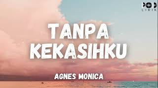 Download lagu Agnes Monica - Tanpa Kekasihku ( POD LIRIK ) mp3