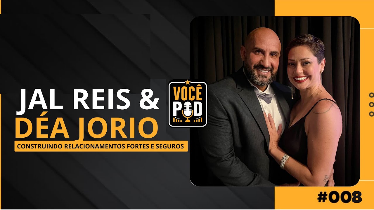 #08 VOCÊ POD -  Como construir um relacionamento forte e seguro com Déa e Jal.