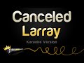 Larray Canceled Karaoke Version