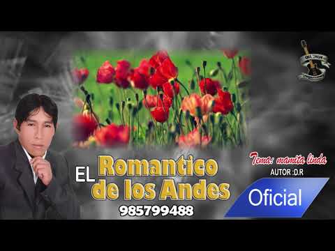 EL ROMÁNTICO DE LOS ANDES " MAMITA LINDA" QUICHUA PRODUCCIONES