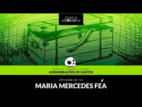 Maria Féa - o crime da Mala - Ep. 3 - Assombrações de Santos - Especial Cidades e Medos