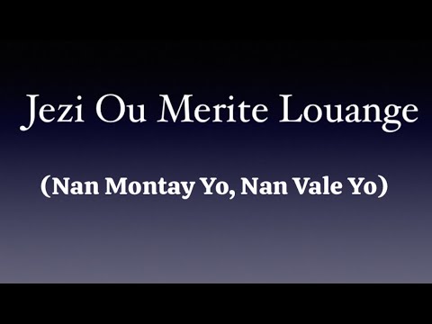 Jezi Ou Merite Louange (Nan Montay Yo, Nan Vale Yo)