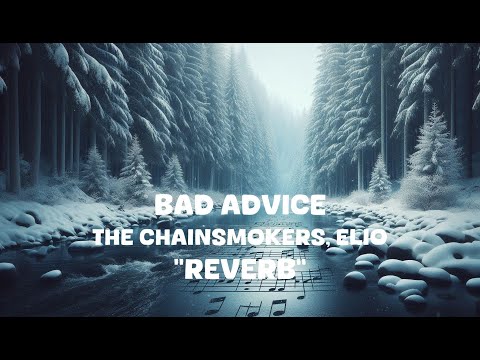 The Chainsmokers, ELIO - Bad Advice (Reverb Lyrics)