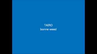 TAIRO bonne weed
