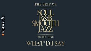 What'd I Say - The Best Soul R&B Smooth Jazz - Denise King - PLAYaudio