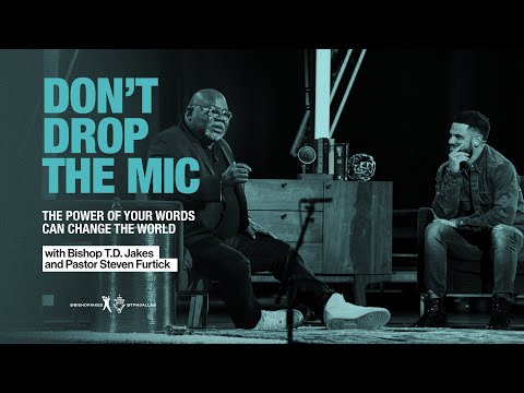 Don’t Drop The Mic | A Conversation with Bishop T.D. Jakes and Steven Furtick!