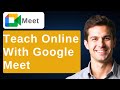 How To Teach Online With Google Meet A Guide For Teachers 2026 Guide
