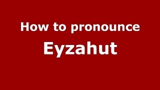 How to pronounce Eyzahut