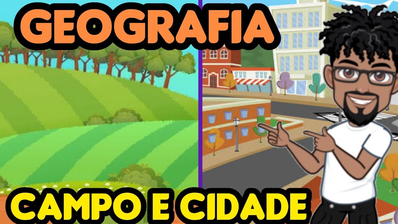 CAMPO E CIDADE (CARACTERÍSTICAS, DIFERENÇAS E RELAÇÃO)