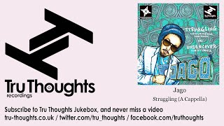 Jago - Struggling - A Cappella - feat. Galak Spiritual