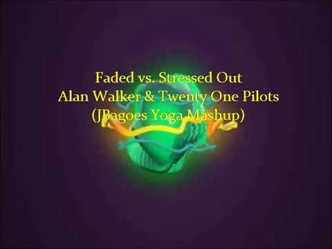 Alan Walker & Twenty One Pilots - Faded vs. Stressed Out (JBagoes Yoga Mashup)