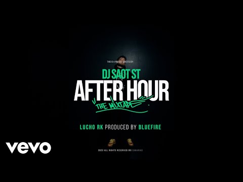 DJ Saot ST, Lucho RK, Bluefire - LUCHO RK #28 AFTER HOUR THE MIXTAPE (Video Oficial)