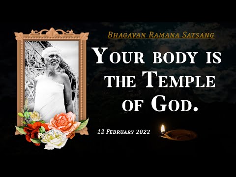 351. Bhagavan Ramana Satsang - Your body is the temple of God.