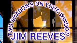 Two shadows on your window - Jim Reeves