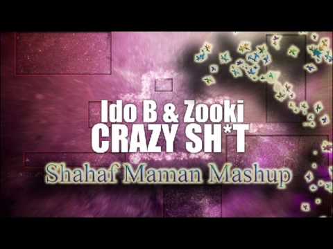 Ido B & Zooki - Crazy Shit (Shahaf Maman Mashup)