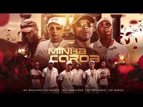 Mc Neguinho do Kaxeta ft Cebezinho, Kelvinho e Hariel - Minha Coroa (Áudio Oficial)