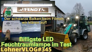 LohnerVLOG#344 Billigste LED Feuchtraumlampe im YouTube Test I Fendt Verbreiterungen I Kramer Allrad