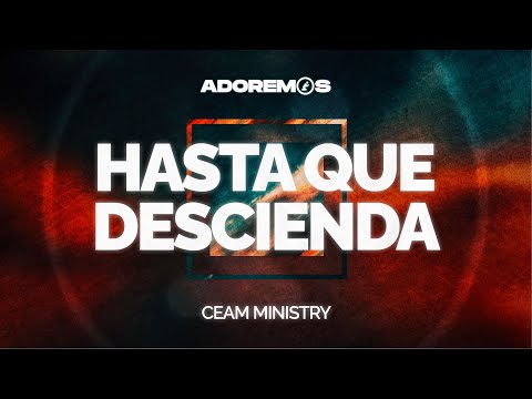 HASTA QUE DESCIENDA - @ceamministryrd   | Letra