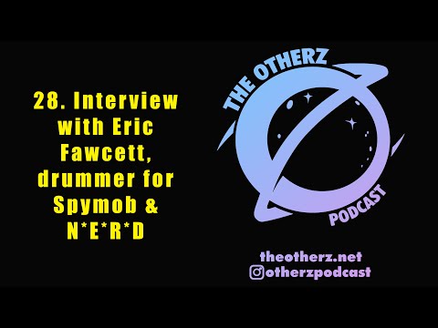 28. An interview with Eric Fawcett, drummer for Spymob and N*E*R*D | The Otherz Podcast
